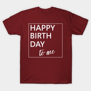 Happy Birthday to Me T-Shirt